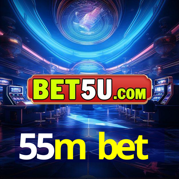 55m bet